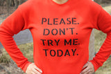 Please Don't Try Me Today Sweatshirt - Poppy