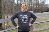 Please Don't Try Me Today Sweatshirt - Dark Grey Heather